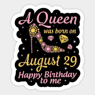 A Queen Was Born On August 29 Happy Birthday To Me Nana Mommy Mama Aunt Sister Wife Daughter Niece Sticker